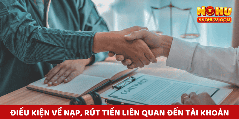 Điều Khoản Nohu28 Về Nạp, Rút Tiền Liên Quan Đến Tài Khoản