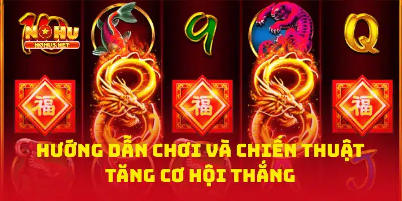 Hướng Dẫn Chơi Và Chiến Thuật Tăng Cơ Hội Thắng Nổ Hũ Golden Dragon