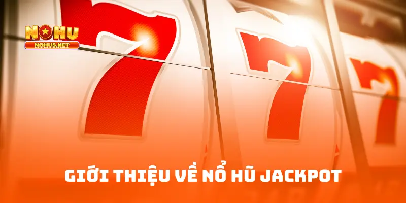 Giới Thiệu Về Nổ Hũ Jackpot