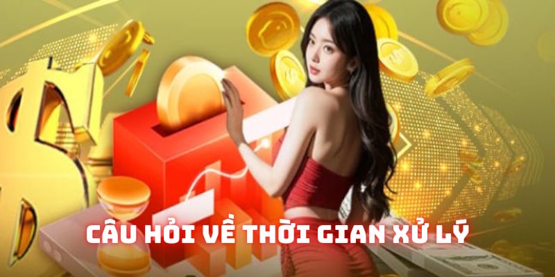 Câu hỏi về thời gian xử lý yêu cầu